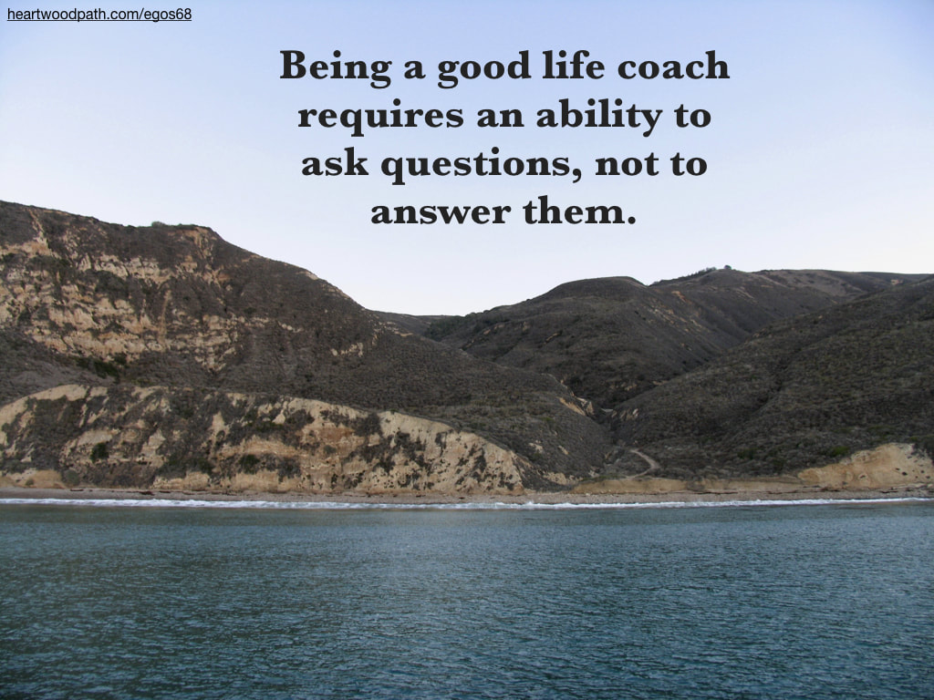 Picture island quote Being a good life coach requires an ability to ask questions, not to answer them