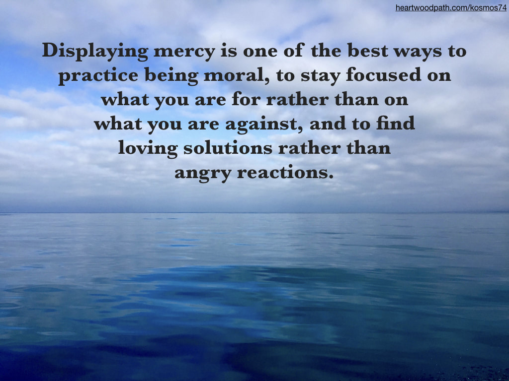picture of ocean and clouds with words - Displaying mercy is one of the best ways to practice being moral, to stay focused on what you are for rather than on what you are against, and to find loving solutions rather than angry reactions