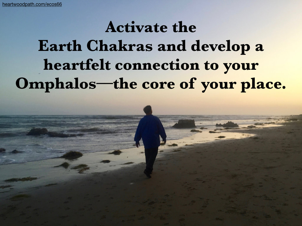 picture-don-pierce-life-coach-saying-Activate the Earth Chakras and develop a heartfelt connection to your Omphalos––the core of your place