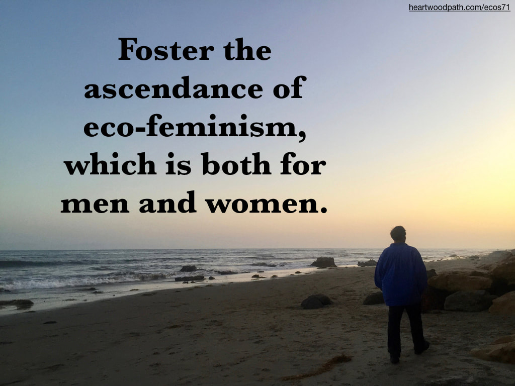 picture-don-pierce-life-coach-saying-Foster the ascendance of eco-feminism, which is both for men and women