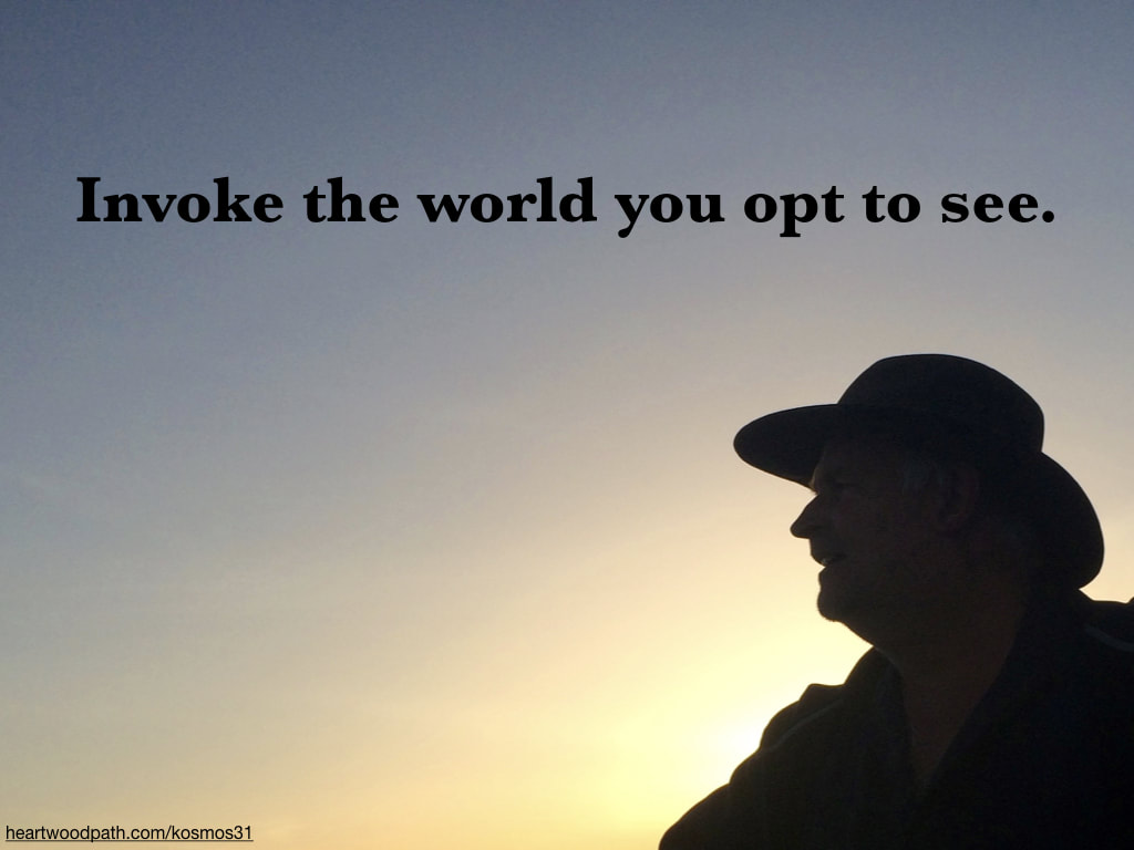 picture-of-life-coach-don-pierce-saying-Invoke the world you opt to see