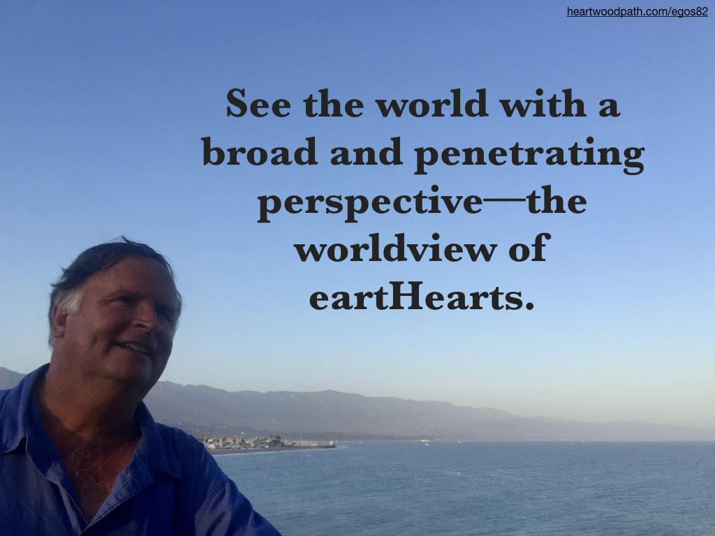 picture-don-pierce-life-coach-saying-See the world with a broad and penetrating perspective––the worldview of eartHearts.