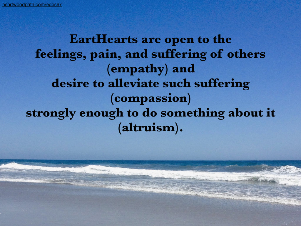 picture beach quote EartHearts are open to the feelings, pain, and suffering of others (empathy) and desire to alleviate such suffering (compassion) strongly enough to do something about it (altruism)