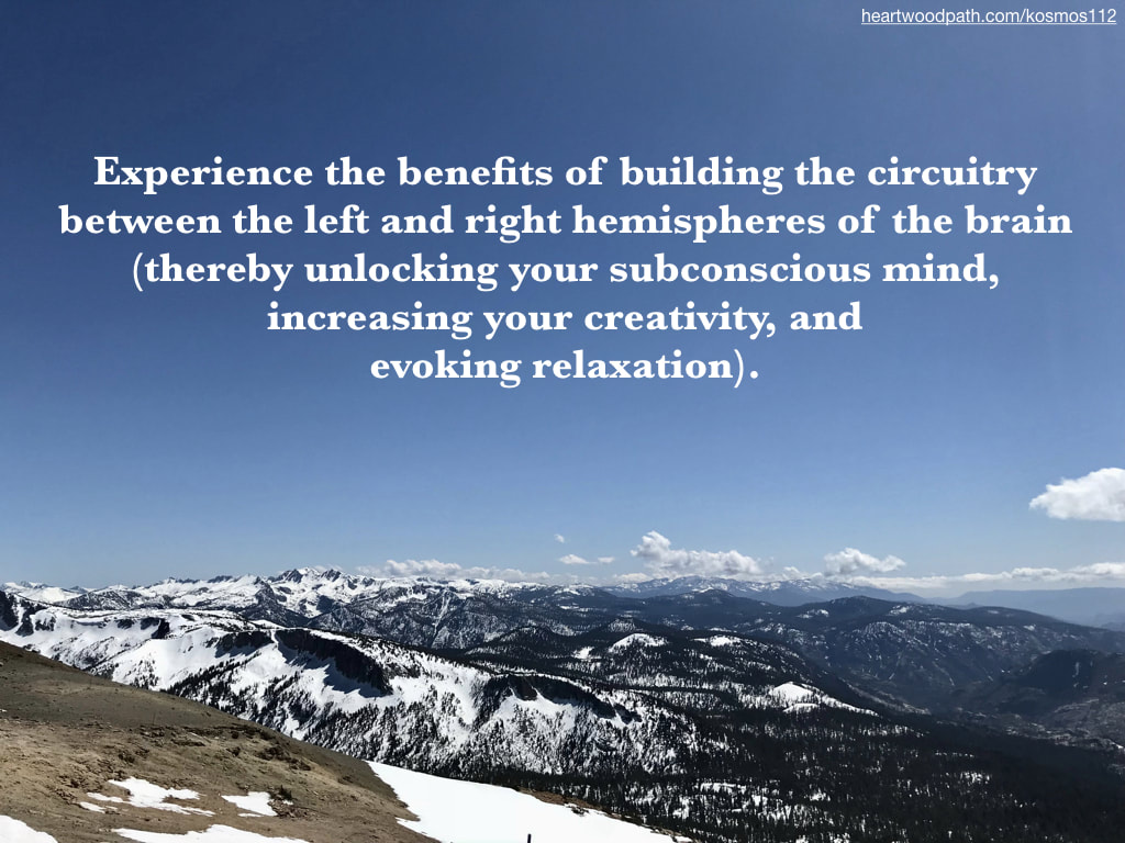 Picture mountain snow trees quote Experience the benefits of building the circuitry between the left and right hemispheres of the brain (thereby unlocking your subconscious mind, increasing your creativity, and evoking relaxation)