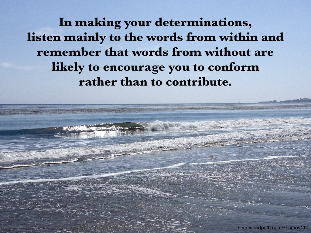 Picture wave breaking kelp forest quote In making your determinations, listen mainly to the words from within and remember that words from without are likely to encourage you to conform rather than to contribute