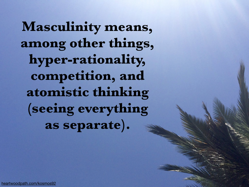 Picture palm tree with quote Masculinity means, among other things, hyper-rationality, competition, and atomistic thinking (seeing everything as separate)