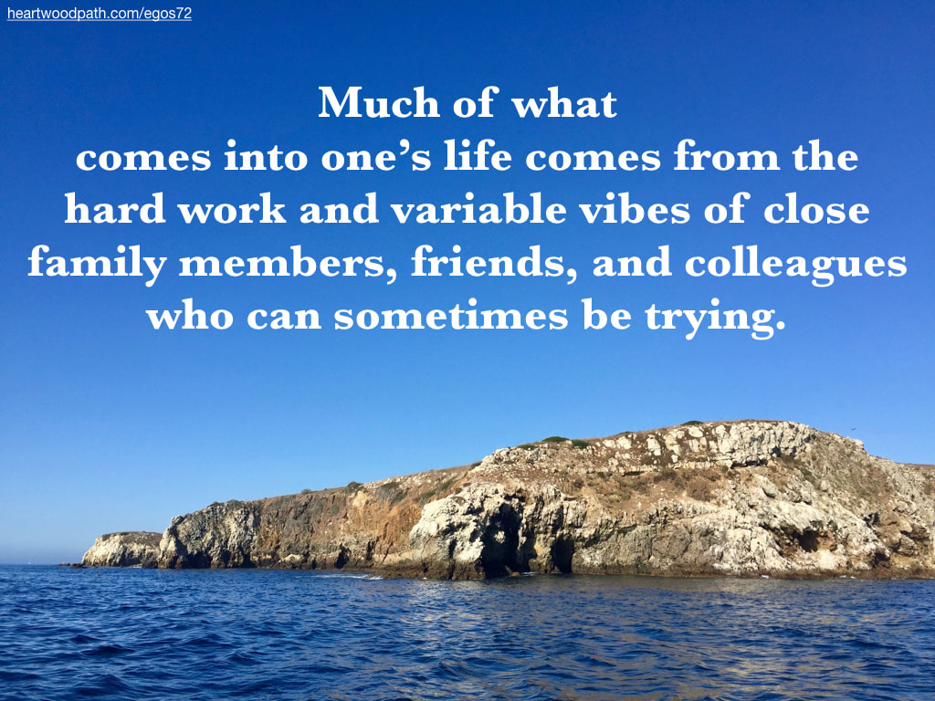 Picture rocky island quote Much of what comes into one’s life comes from the hard work and variable vibes of close family members, friends, and colleagues who can sometimes be trying.
