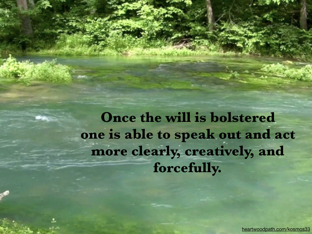 picture forest river and quote Once the will is bolstered one is able to speak out and act more clearly, creatively, and forcefully