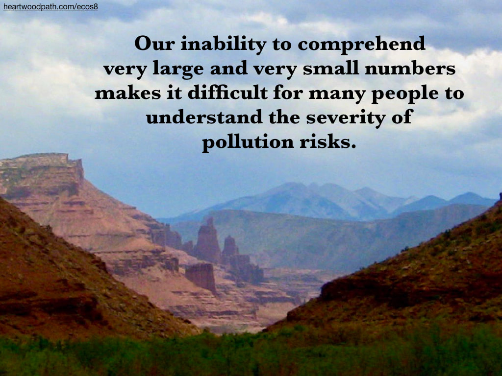 Picture canyons quote Our inability to comprehend very large and very small numbers makes it difficult for many people to understand the severity of pollution risks