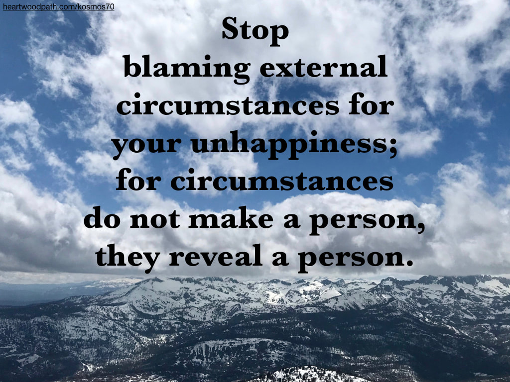 Picture clouds snowy mountain range quote Stop blaming external circumstances for your unhappiness; for circumstances do not make a person, they reveal a person.