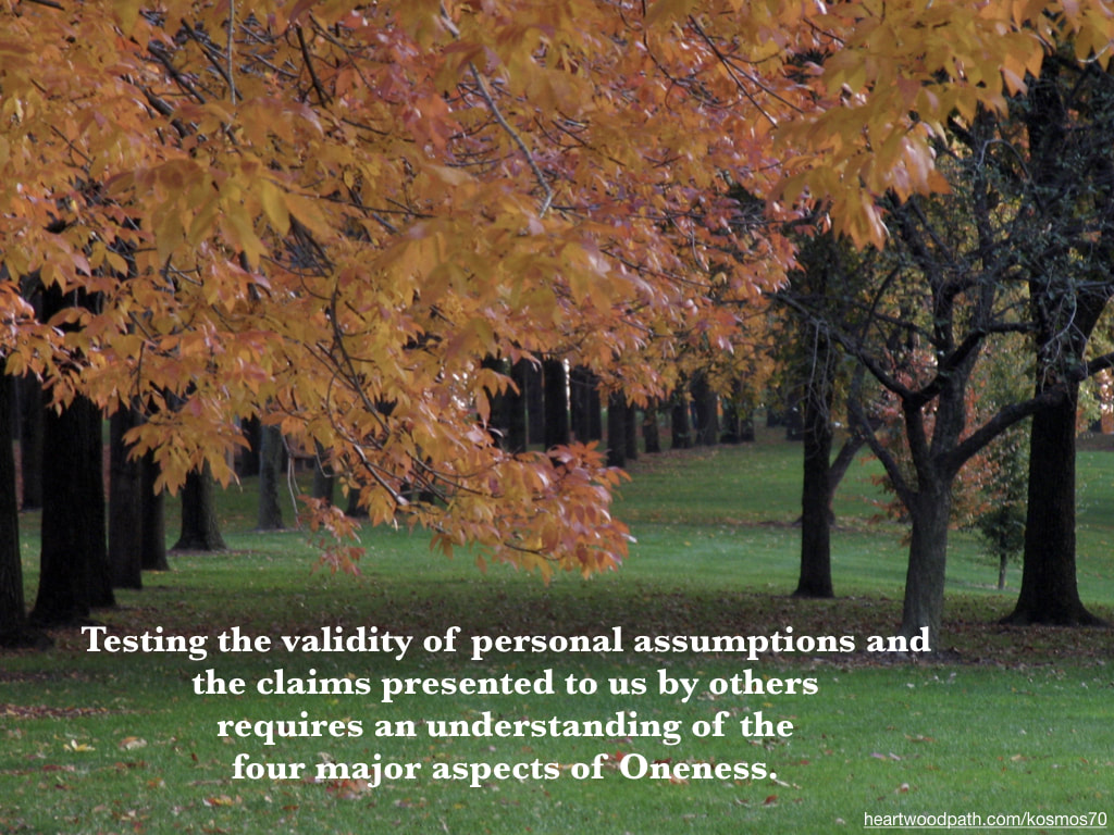 Picture fall leaves with words - Testing the validity of personal assumptions and the claims presented to us by others requires an understanding of the four major aspects of Oneness