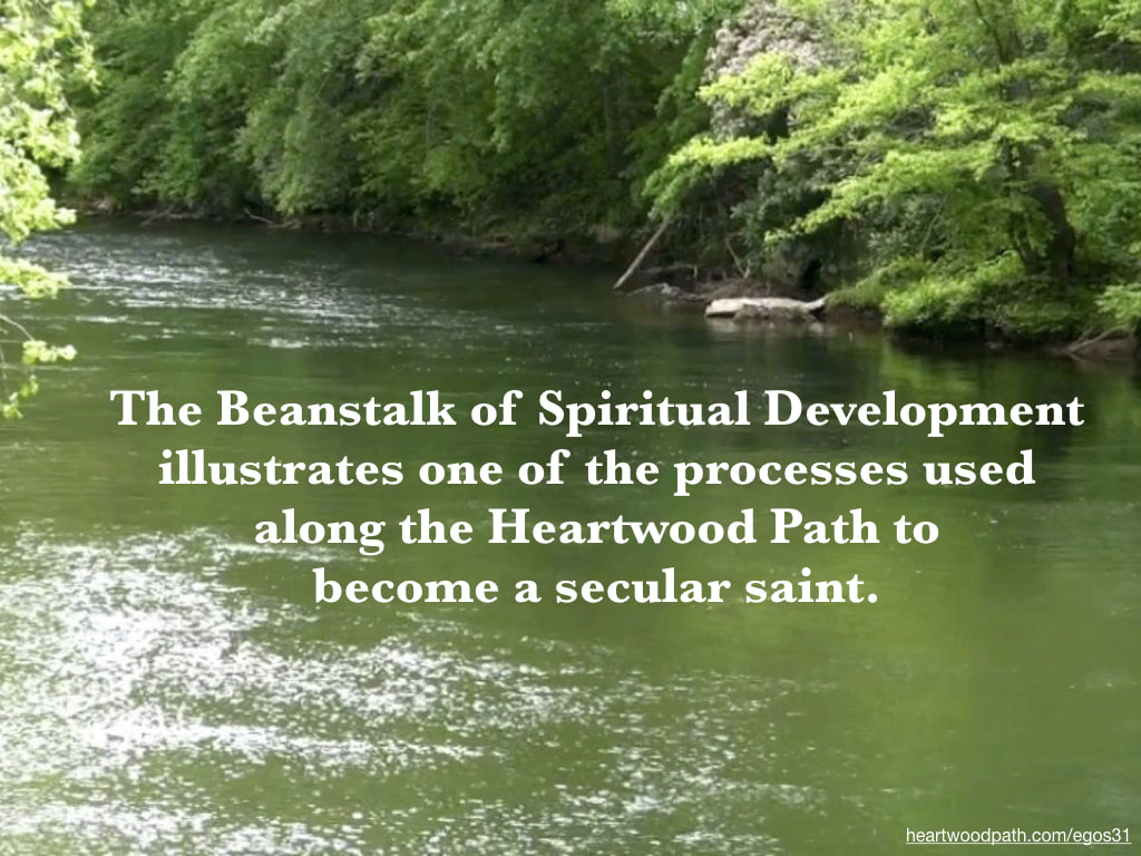 Picture forest river quote The Beanstalk of Spiritual Development illustrates one of the processes used along the Heartwood Path to become a secular saint