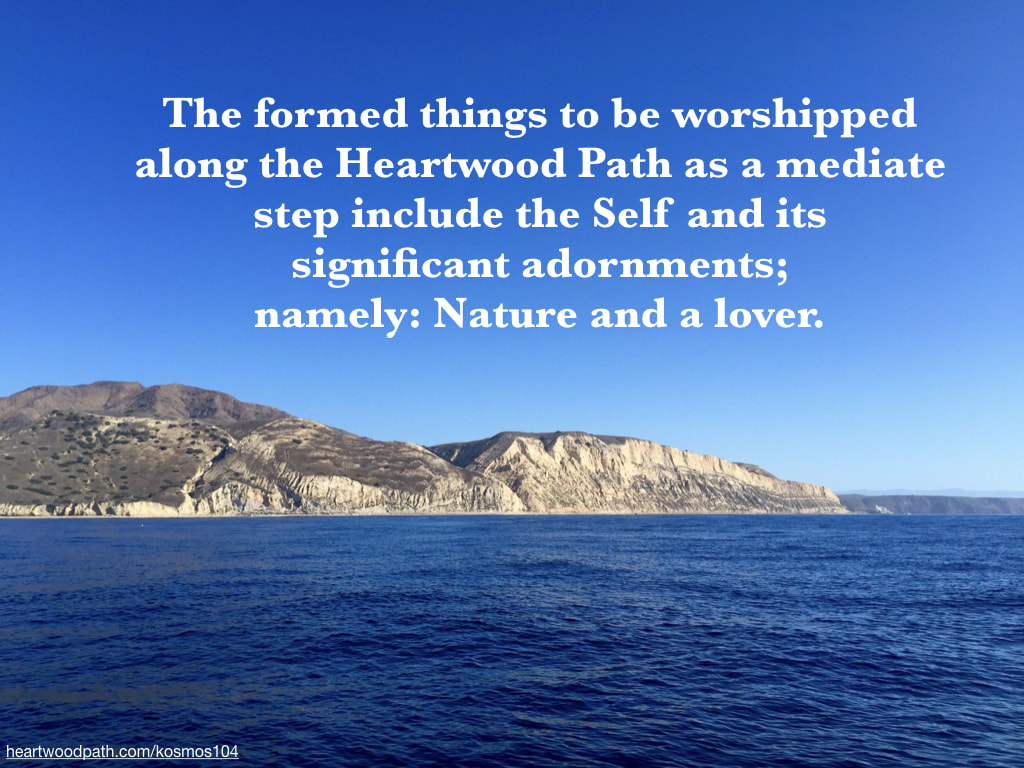 Picture empty island with quote The formed things to be worshipped along the Heartwood Path as a mediate step include the Self and its significant adornments; namely: Nature and a lover