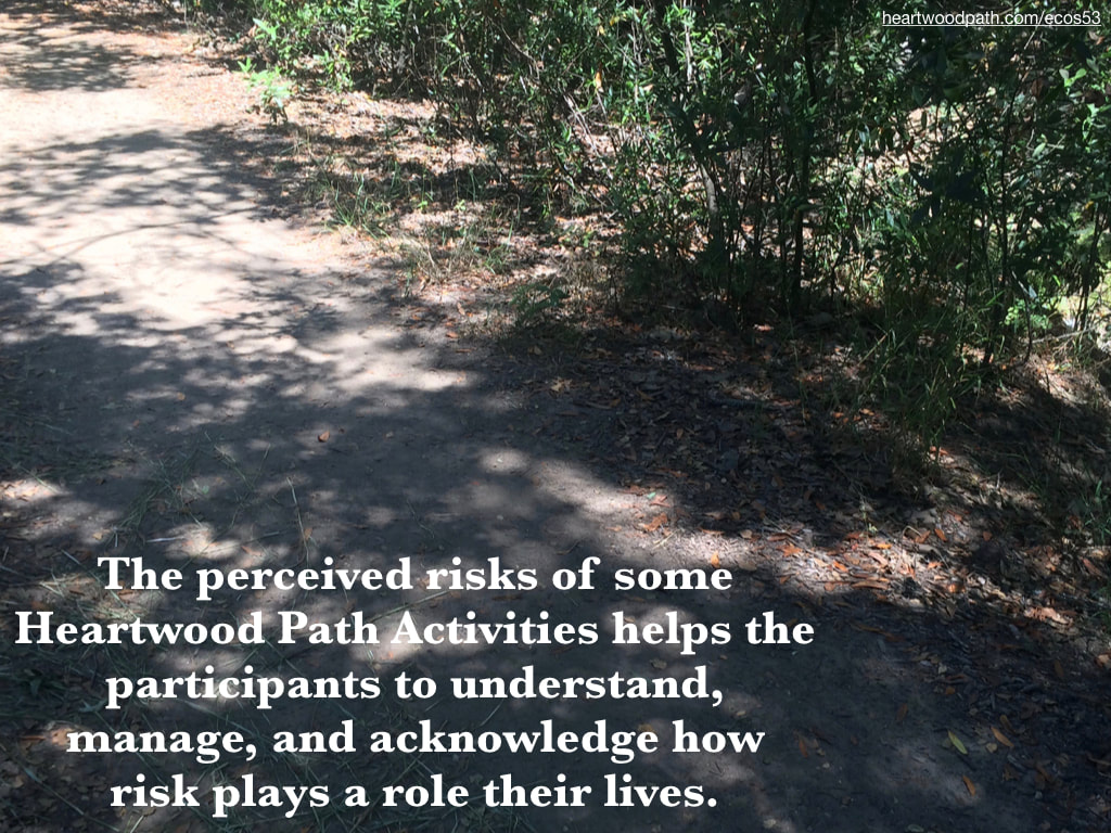 Picture nature trail woods quote The perceived risks of some Heartwood Path Activities helps the participants to understand, manage, and acknowledge how risk plays a role their lives