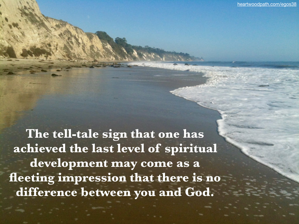 Picture beach with tide quote The tell-tale sign that one has achieved the last level of spiritual development may come as a fleeting impression that there is no difference between you and God