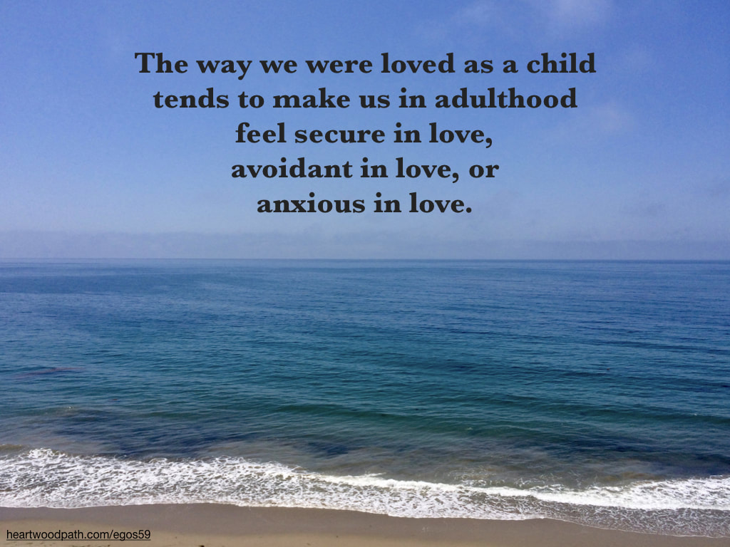 Picture vast ocean quote The way we were loved as a child tends to make us in adulthood feel secure in love, avoidant in love, or anxious in love