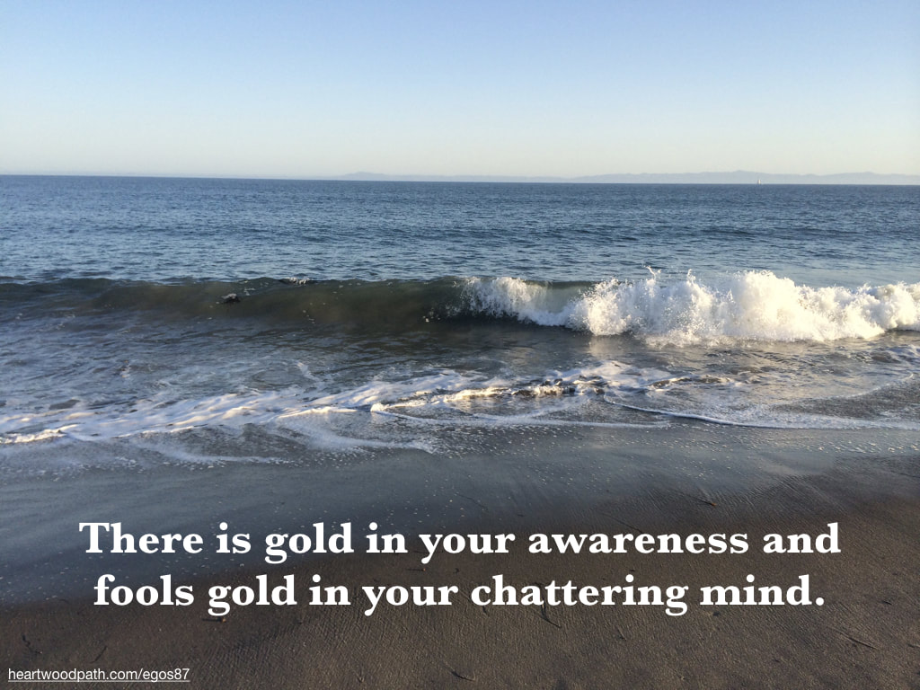 Picture ocean waves quote There is gold in your awareness and fools gold in your chattering mind