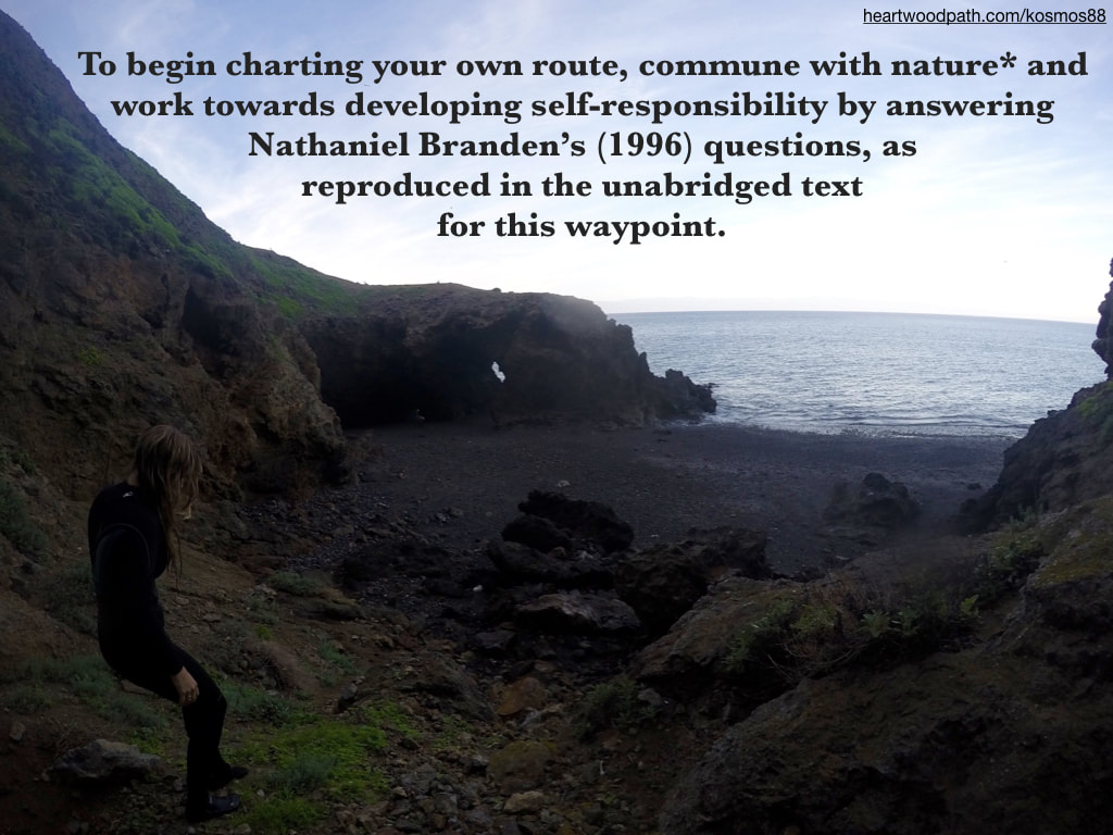 Picture communing with nature doing eco psychology activity To begin charting your own route, commune with nature* and work towards developing self-responsibility by answering Nathaniel Branden’s (1996) questions, as reproduced in the unabridged text for this waypoint