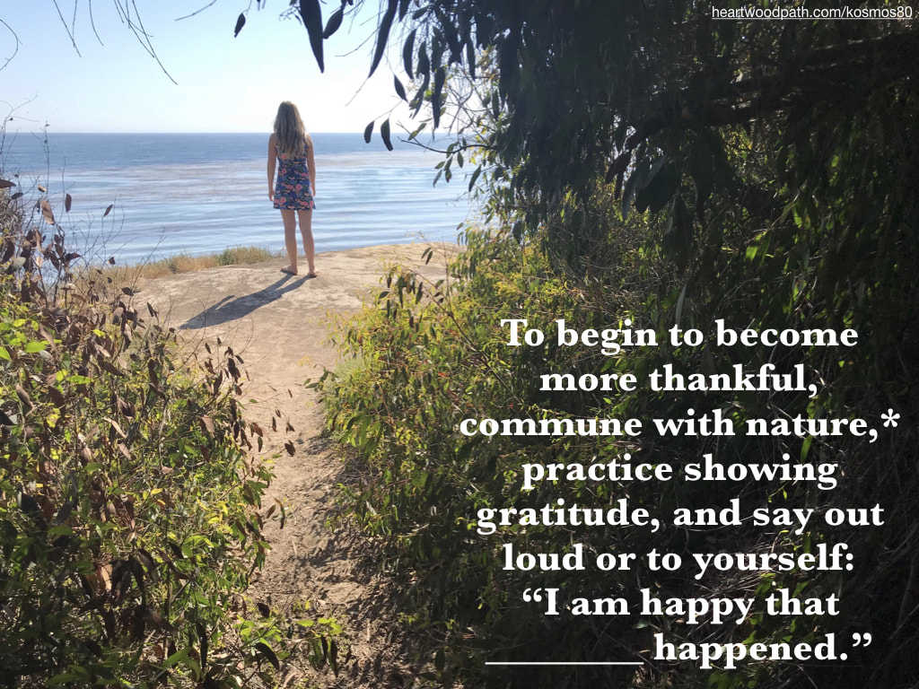 Picture connecting with nature doing personal growth activity - To begin to become more thankful, commune with nature,* practice showing gratitude, and say out loud or to yourself: “I am happy that ________ happened.