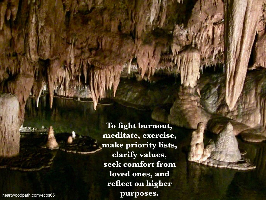 picture stalactite cave quote To fight burnout, meditate, exercise, make priority lists, clarify values, seek comfort from loved ones, and reflect on higher purposes