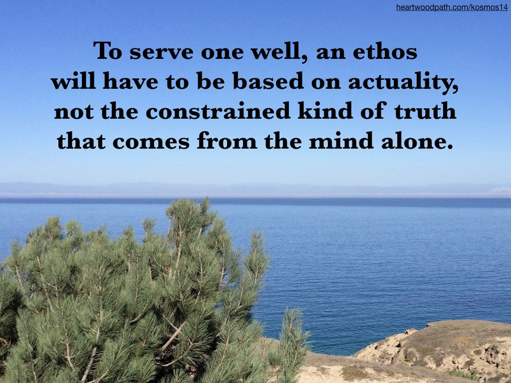 picture of ocean and quote - To serve one well, an ethos will have to be based on actuality, not the constrained kind of truth that comes from the mind alone