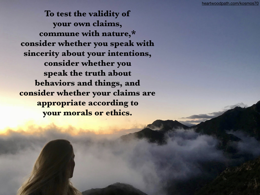 Picture person communing with nature doing personal growth activity - To test the validity of your own claims, commune with nature,* consider whether you speak with sincerity about your intentions, consider whether you speak the truth about behaviors and things
