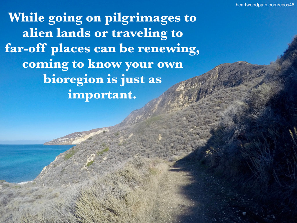 Picture coastal trail over ocean island quote While going on pilgrimages to alien lands or traveling to far-off places can be renewing, coming to know your own bioregion is just as important