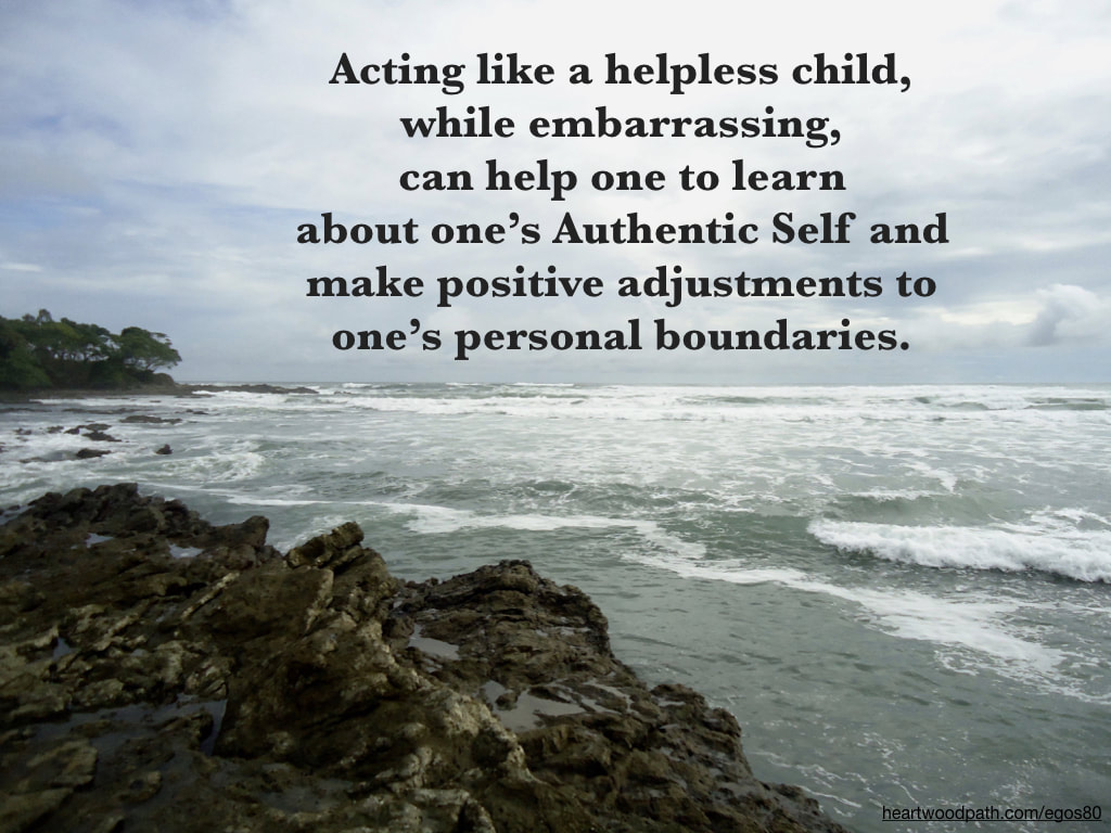 Picture rainforest beach quote Acting like a helpless child, while embarrassing, can help one to learn about one’s Authentic Self and make positive adjustments to one’s personal boundaries
