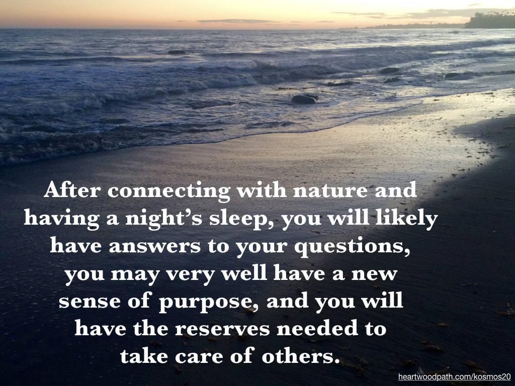 picture of sunset and quote After connecting with nature and having a night’s sleep, you will likely have answers to your questions, you may very well have a new sense of purpose, and you will have the reserves needed to take care of others
