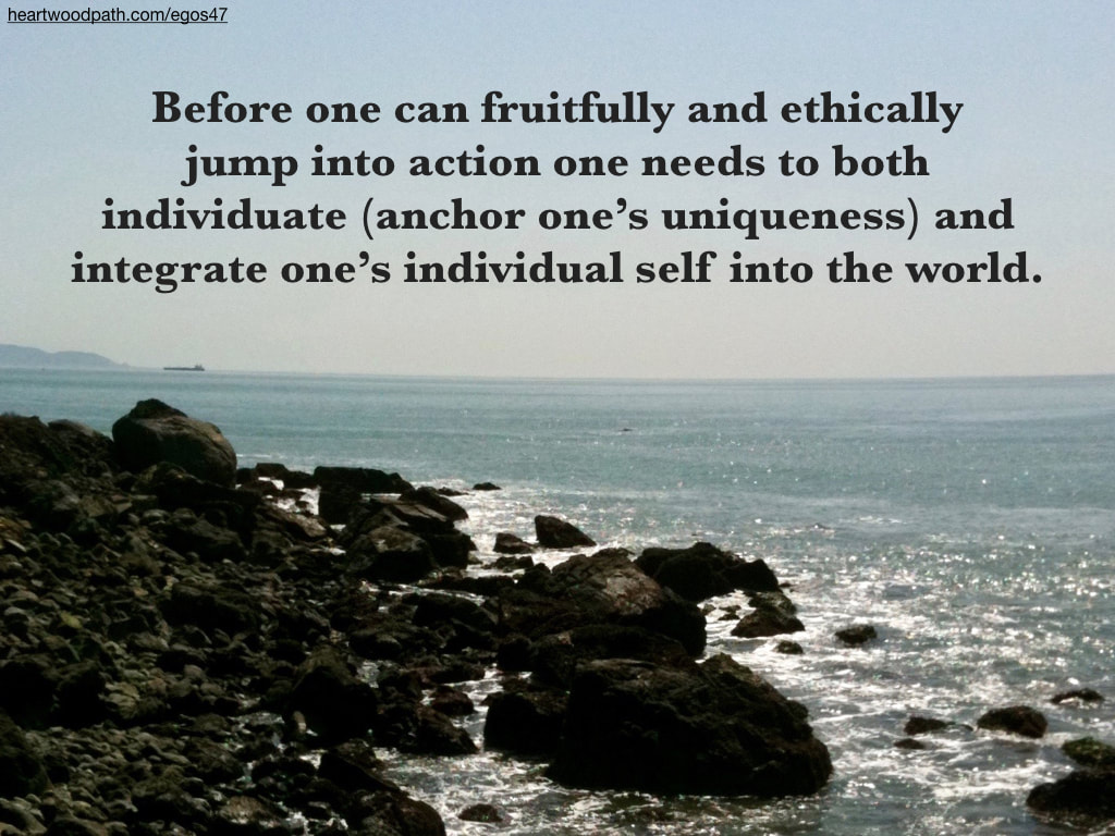 Picture ocean quote Before one can fruitfully and ethically jump into action one needs to both individuate (anchor one’s uniqueness) and integrate one’s individual self into the world