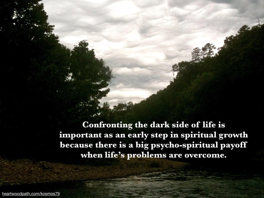 Picture storm clouds over forest river with quote Confronting the dark side of life is important as an early step in spiritual growth because there is a big psycho-spiritual payoff when life’s problems are overcome