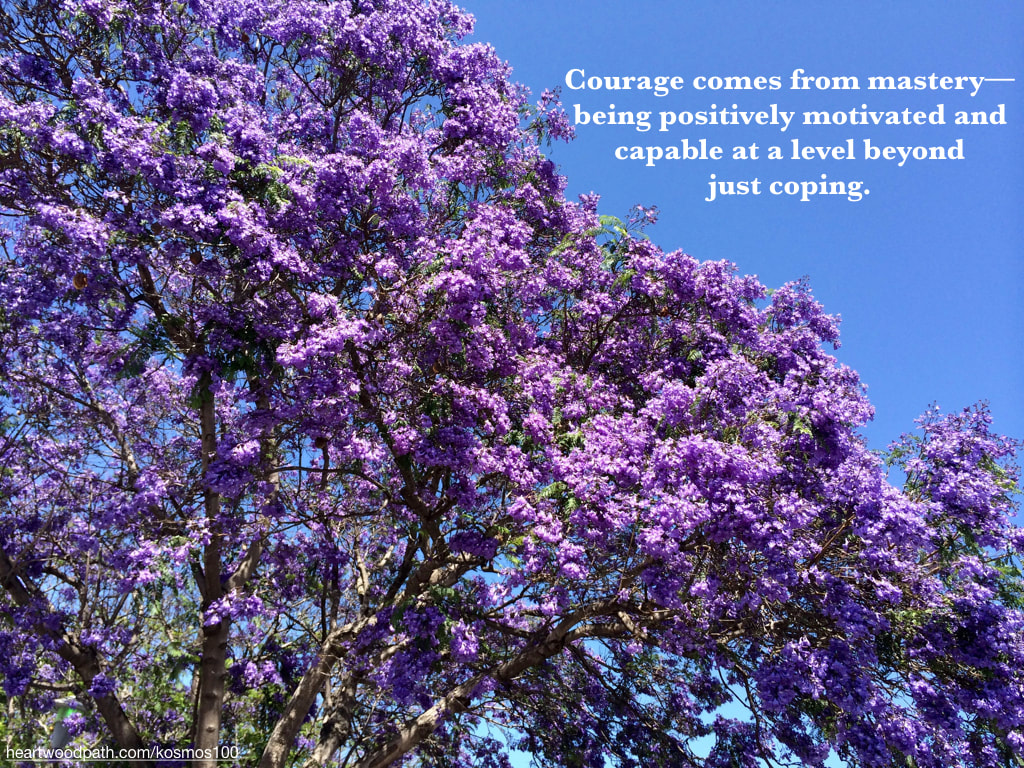 Picture purple flowers jacaranda tree quote Courage comes from mastery--being positively motivated and capable at a level beyond just coping.