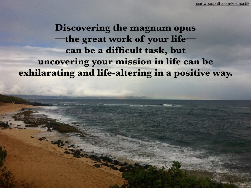 Picture beach in hawaii with words Discovering the magnum opus--the great work of your life--can be a difficult task, but uncovering your mission in life can be exhilarating and life-altering in a positive way