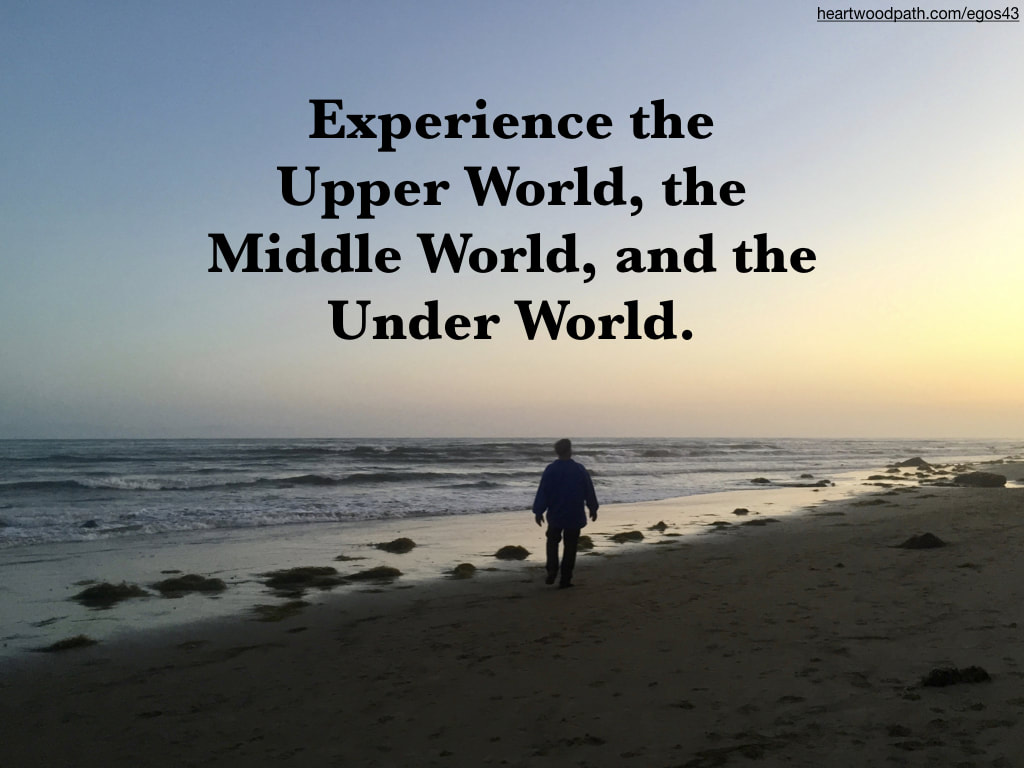 picture-life-coach-don-pierce-saying-Experience the Upper World, the Middle World, and the Under World