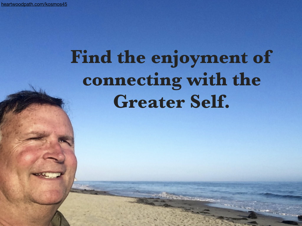 picture-of-life-coach-don-pierce-saying-Find the enjoyment of connecting with the Greater Self