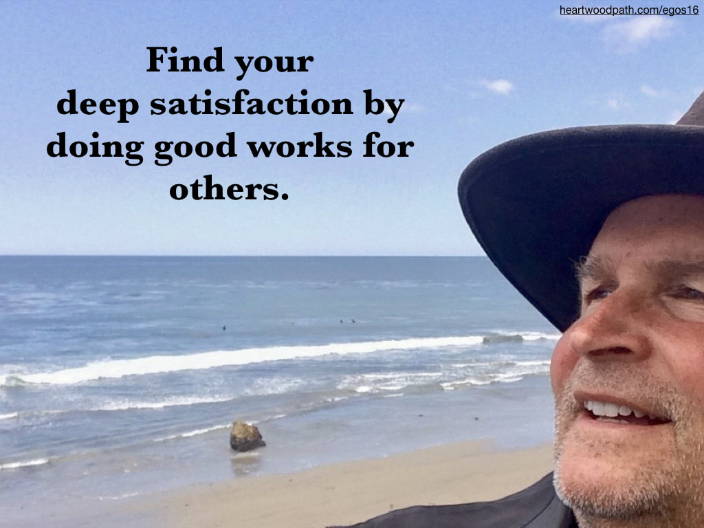 picture-life-coach-don-pierce-saying-Find your deep satisfaction by doing good works for others