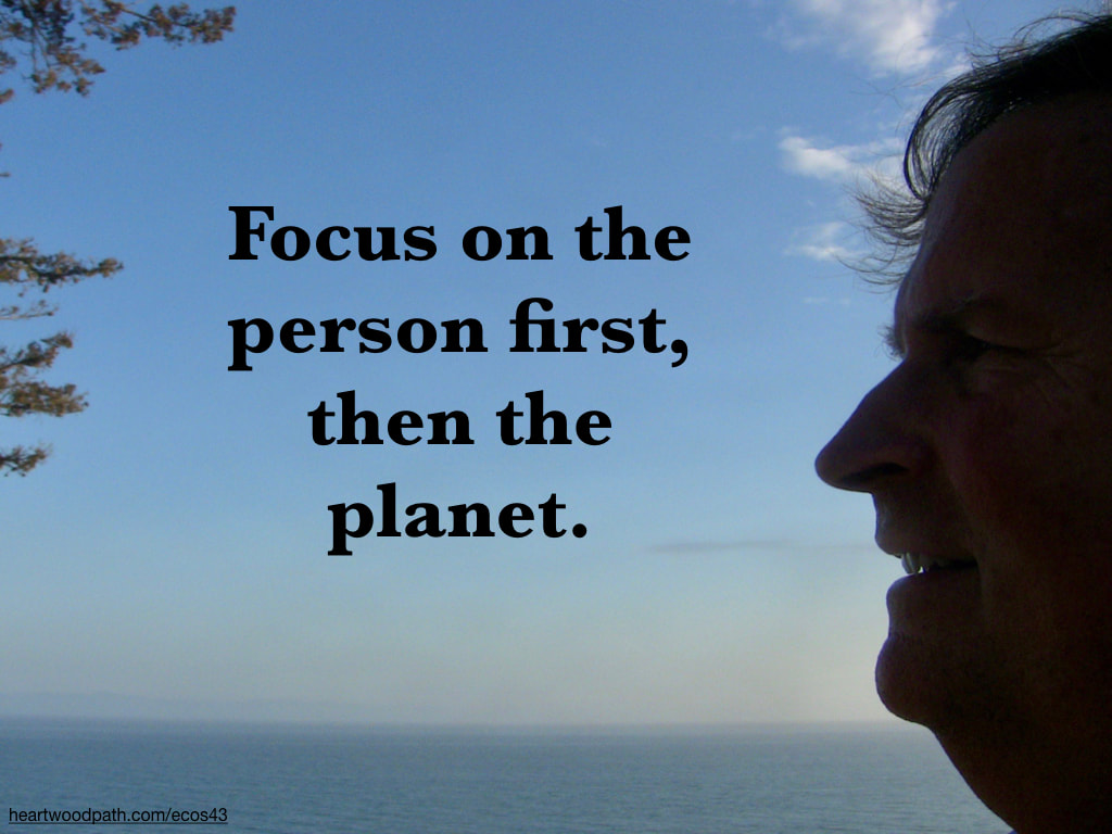 picture-don-pierce-life-coach-saying-Focus on the person first, then the planet