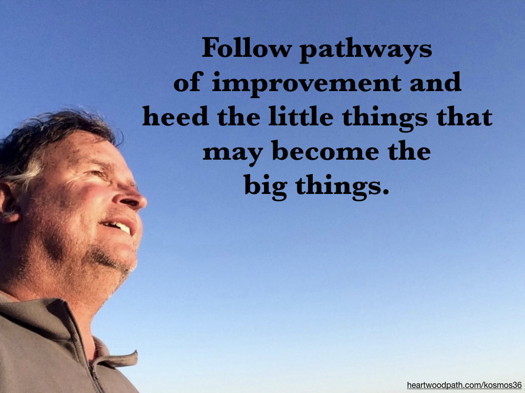 picture-of-life-coach-don-pierce-saying-Follow pathways of improvement and heed the little things that may become the big things
