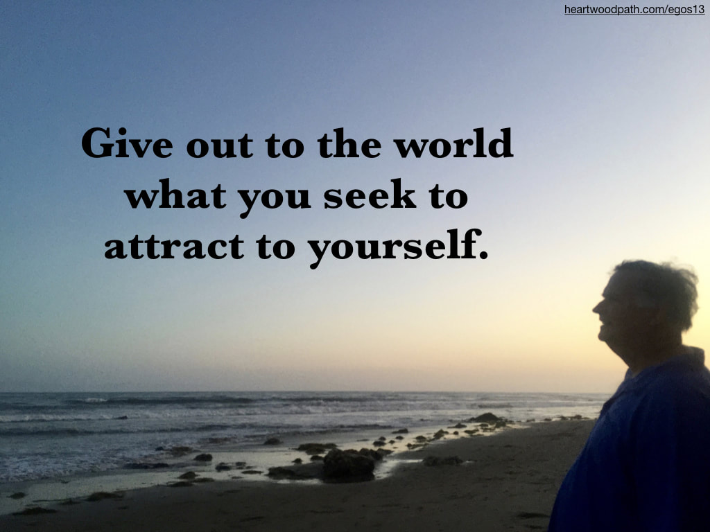 picture-life-coach-don-pierce-saying-Give out to the world what you seek to attract to yourself