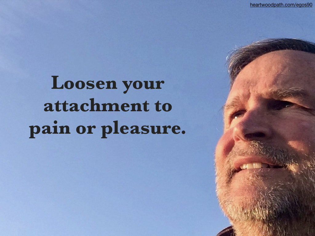 picture-don-pierce-life-coach-saying-Loosen your attachment to pain or pleasure