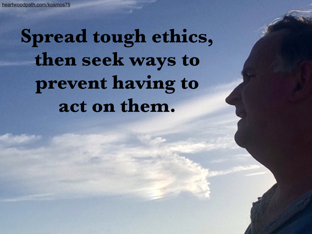 picture-don pierce-life coach-Spread tough ethics, then seek ways to prevent having to act on them