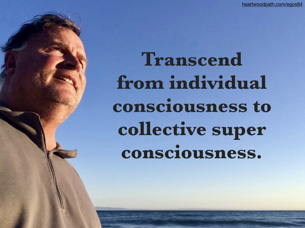 picture-don-pierce-life-coach-saying-Transcend from individual consciousness to collective super consciousness