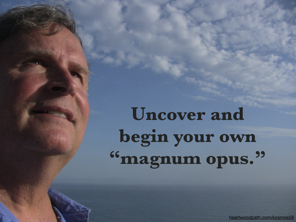 picture-of-life-coach-don-pierce-saying-Uncover and begin your own “magnum opus.”