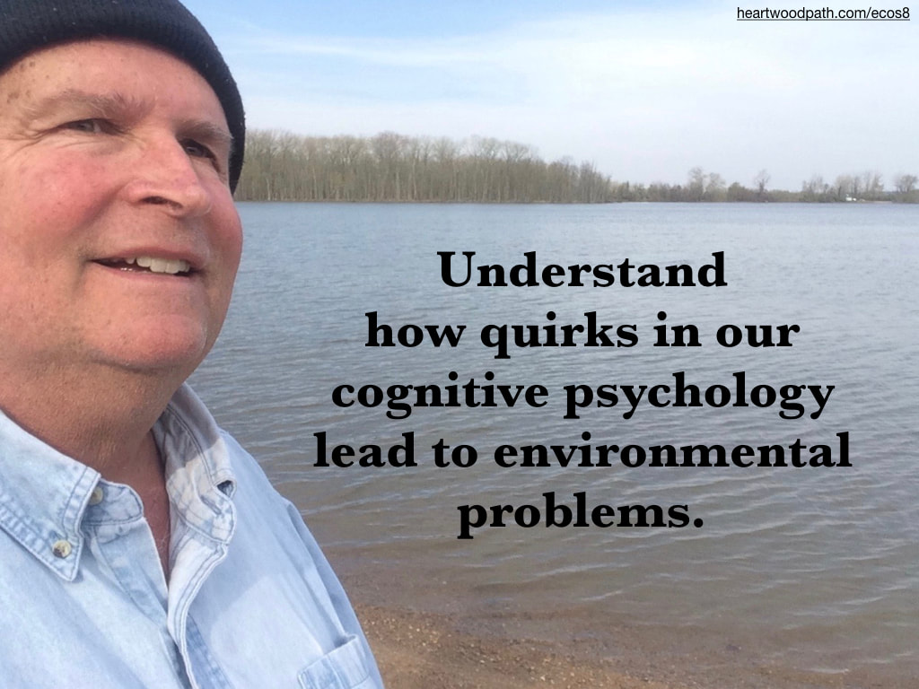 picture-don-pierce-life-coach-saying-Understand how quirks in our cognitive psychology lead to environmental problems.