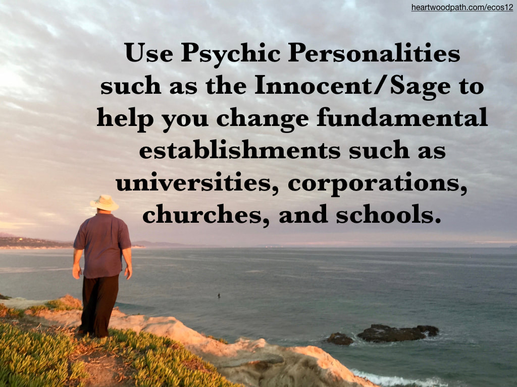 picture-don-pierce-life-coach-saying-Use Psychic Personalities such as the Innocent/Sage to help you change fundamental establishments such as universities, corporations, churches, and schools