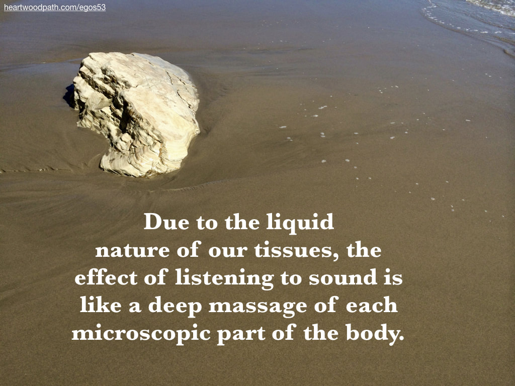 Picture rock on beach quote Due to the liquid nature of our tissues, the effect of listening to sound is like a deep massage of each microscopic part of the body