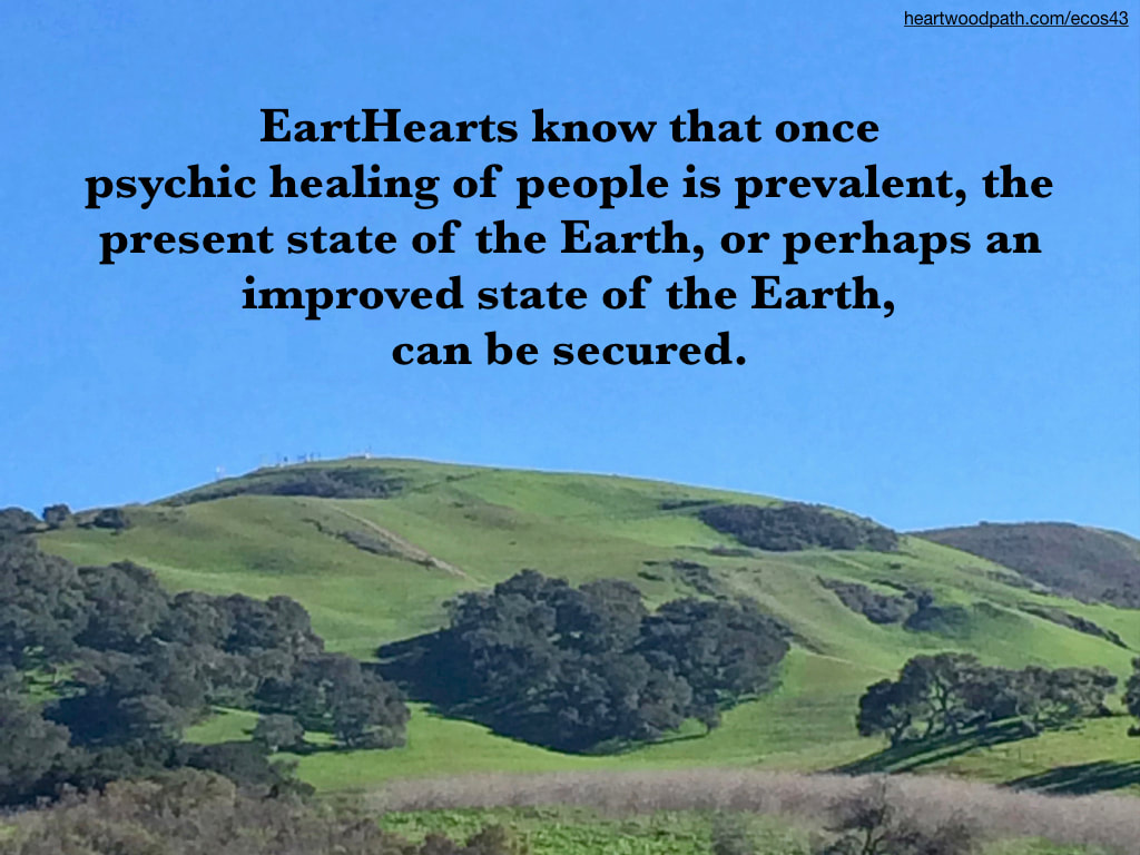 Picture green hills quote EartHearts know that once psychic healing of people is prevalent, the present state of the Earth, or perhaps an improved state of the Earth, can be secured