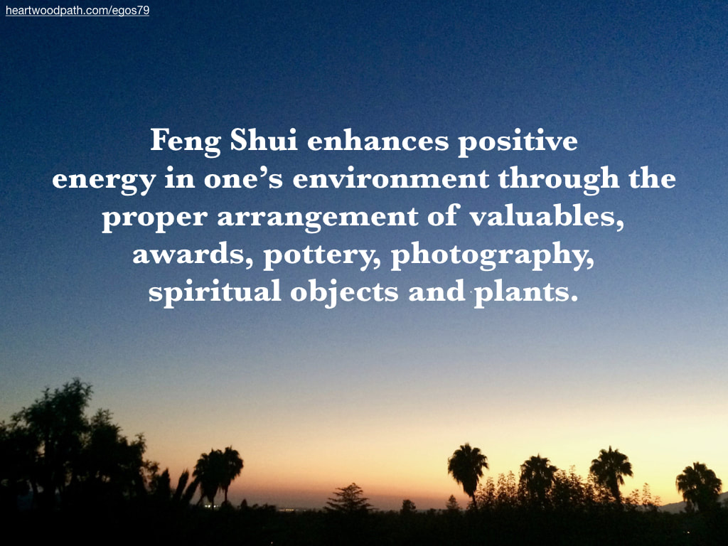 Picture sunset trees quote Feng Shui enhances positive energy in one’s environment through the proper arrangement of valuables, awards, pottery, photography, spiritual objects and plants