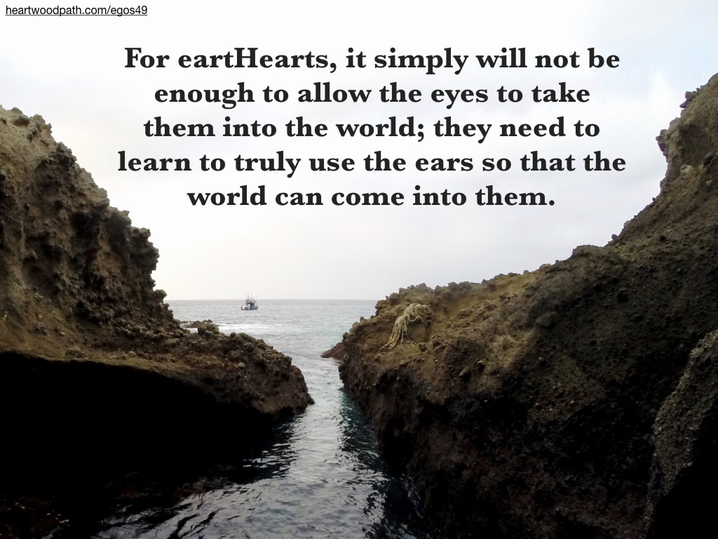 Picture ocean cove quote For eartHearts, it simply will not be enough to allow the eyes to take them into the world; they need to learn to truly use the ears so that the world can come into them