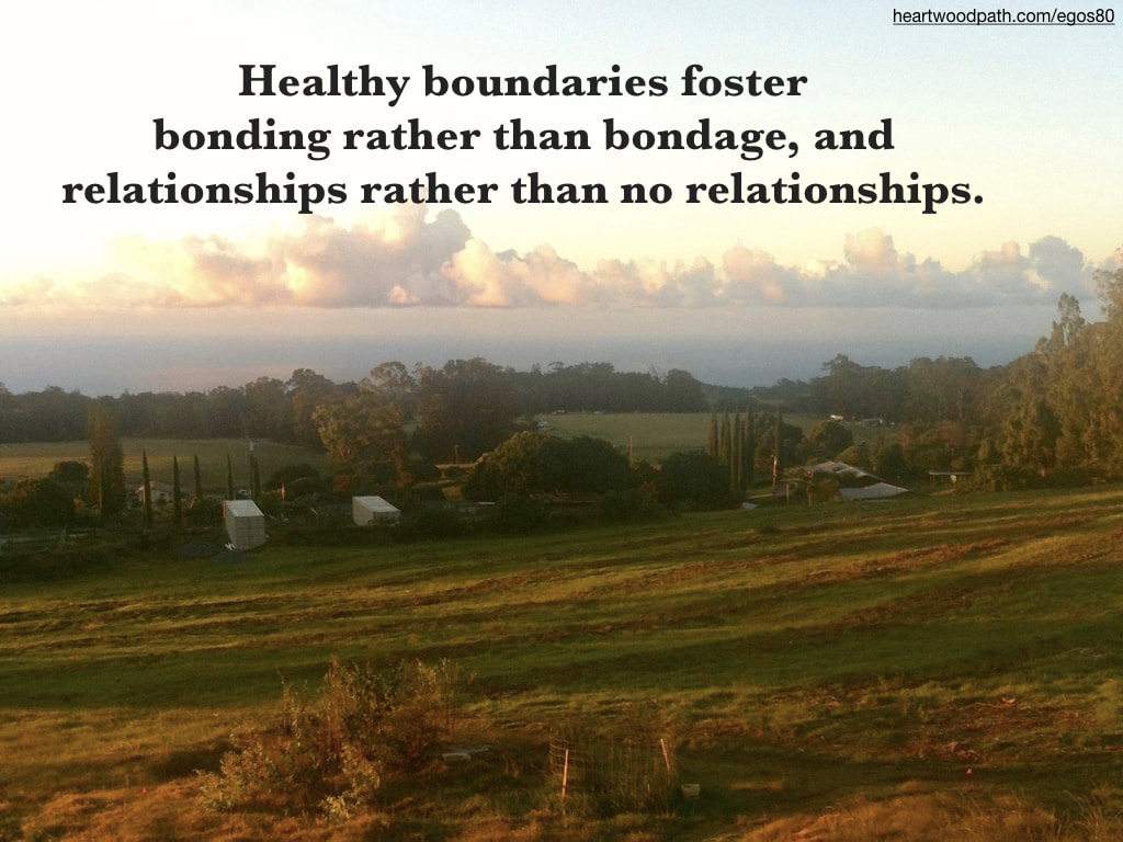Picture farm hawaii quote Healthy boundaries foster bonding rather than bondage, and relationships rather than no relationships